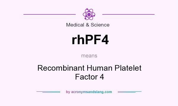 What does rhPF4 mean? It stands for Recombinant Human Platelet Factor 4