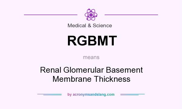 What does RGBMT mean? It stands for Renal Glomerular Basement Membrane Thickness
