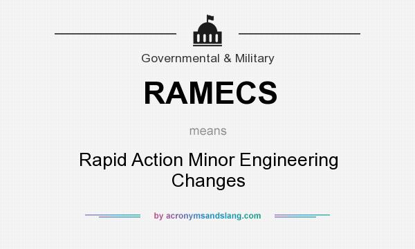 What does RAMECS mean? It stands for Rapid Action Minor Engineering Changes