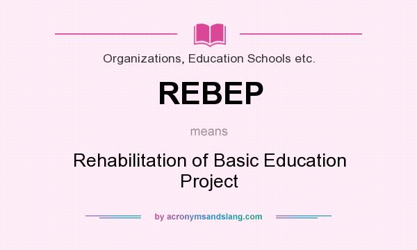 What does REBEP mean? It stands for Rehabilitation of Basic Education Project