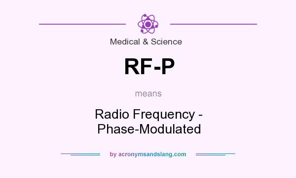 What does RF-P mean? It stands for Radio Frequency - Phase-Modulated
