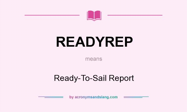 What does READYREP mean? It stands for Ready-To-Sail Report