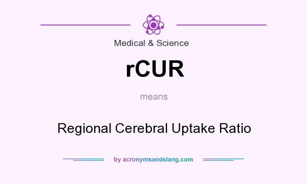 What does rCUR mean? It stands for Regional Cerebral Uptake Ratio