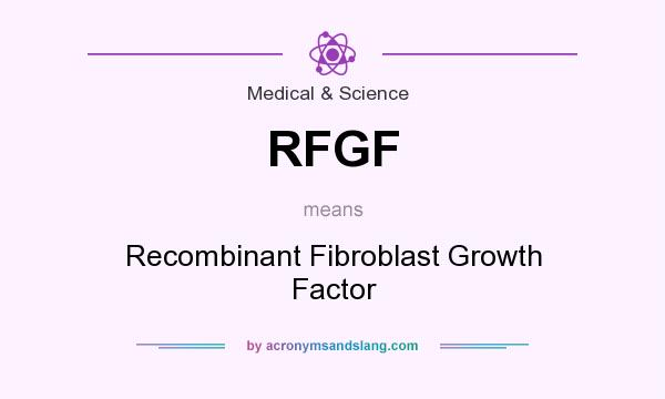 What does RFGF mean? It stands for Recombinant Fibroblast Growth Factor