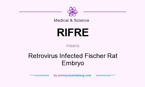 What does RIFRE mean? It stands for Retrovirus Infected Fischer Rat Embryo