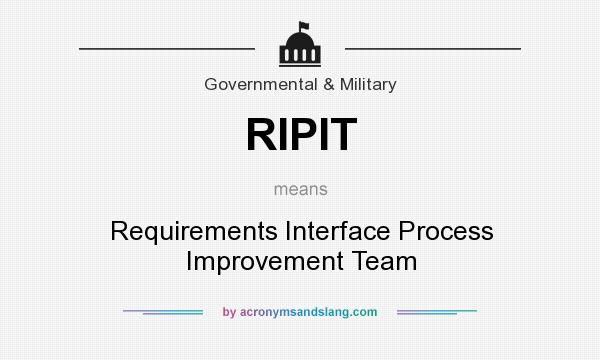 What does RIPIT mean? It stands for Requirements Interface Process Improvement Team