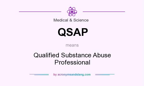 What does QSAP mean? It stands for Qualified Substance Abuse Professional