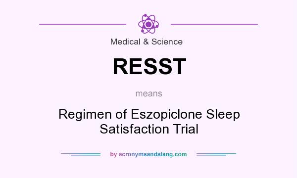 What does RESST mean? It stands for Regimen of Eszopiclone Sleep Satisfaction Trial