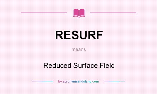What does RESURF mean? It stands for Reduced Surface Field
