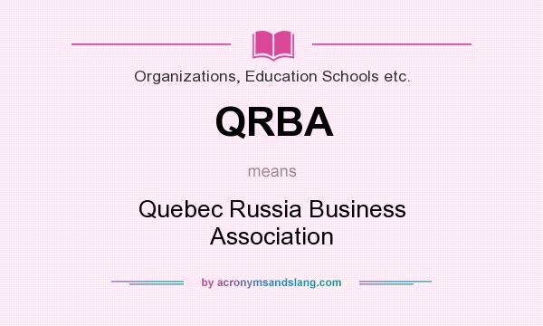 What does QRBA mean? It stands for Quebec Russia Business Association