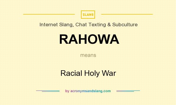 What does RAHOWA mean? It stands for Racial Holy War