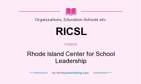 What does RICSL mean? It stands for Rhode Island Center for School Leadership