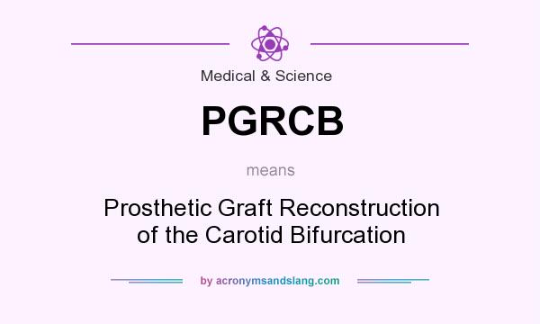 What does PGRCB mean? It stands for Prosthetic Graft Reconstruction of the Carotid Bifurcation