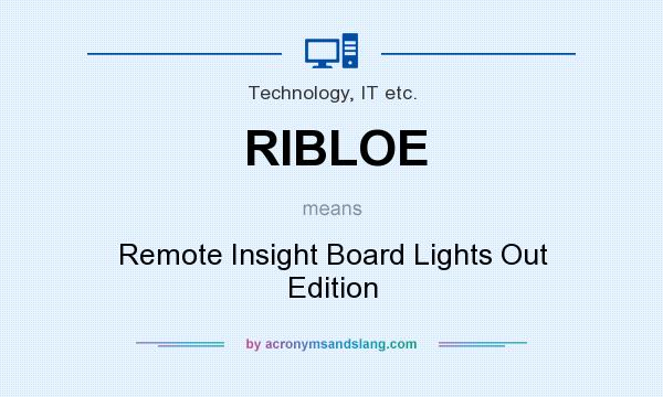 What does RIBLOE mean? It stands for Remote Insight Board Lights Out Edition