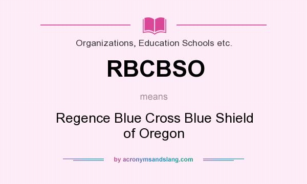What does RBCBSO mean? It stands for Regence Blue Cross Blue Shield of Oregon