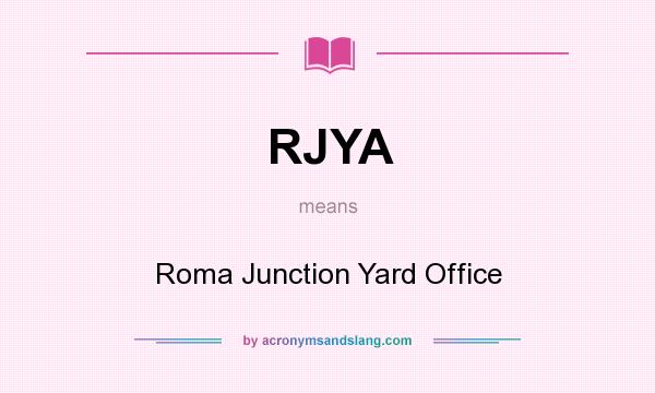 What does RJYA mean? It stands for Roma Junction Yard Office