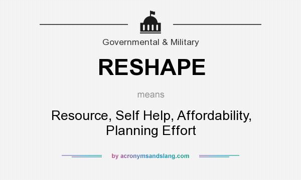 What does RESHAPE mean? It stands for Resource, Self Help, Affordability, Planning Effort