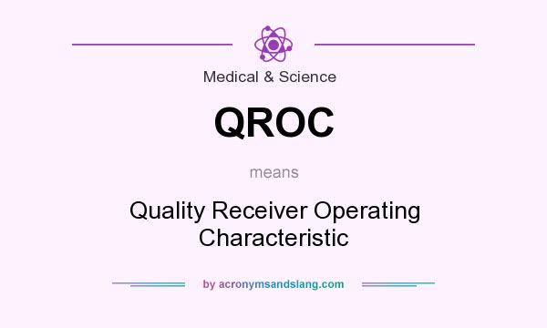 What does QROC mean? It stands for Quality Receiver Operating Characteristic