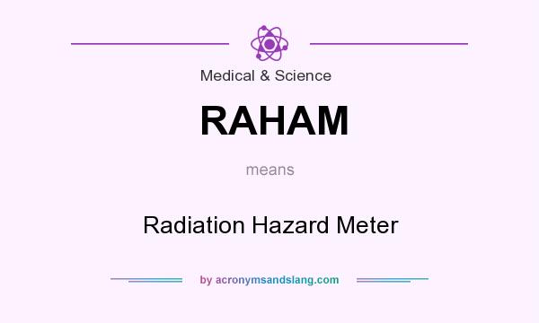 What does RAHAM mean? It stands for Radiation Hazard Meter