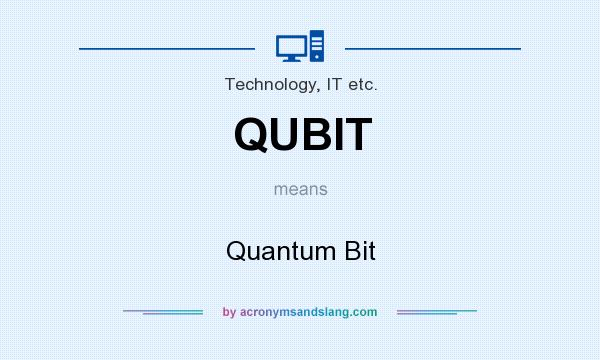 What does QUBIT mean? It stands for Quantum Bit