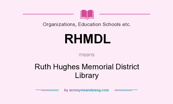What does RHMDL mean? It stands for Ruth Hughes Memorial District Library