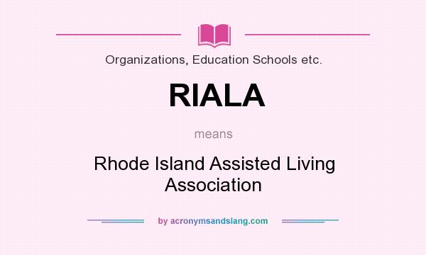 What does RIALA mean? It stands for Rhode Island Assisted Living Association