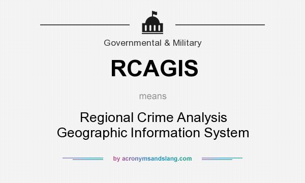 What does RCAGIS mean? It stands for Regional Crime Analysis Geographic Information System