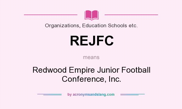 What does REJFC mean? It stands for Redwood Empire Junior Football Conference, Inc.