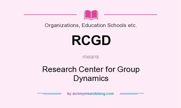 What does RCGD mean? It stands for Research Center for Group Dynamics