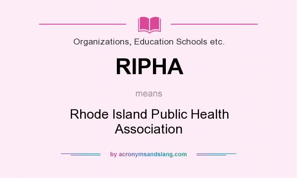 What does RIPHA mean? It stands for Rhode Island Public Health Association