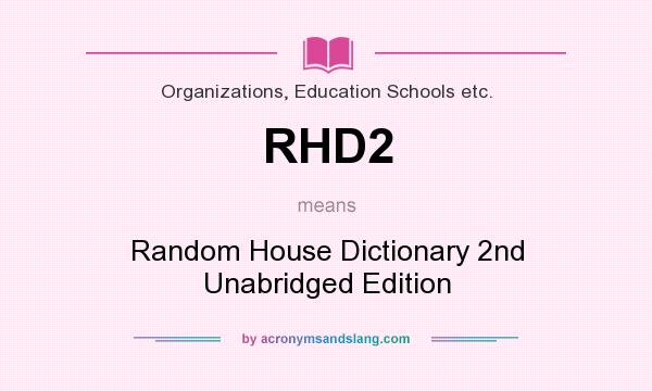 What does RHD2 mean? It stands for Random House Dictionary 2nd Unabridged Edition