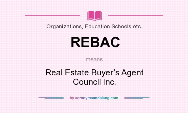 What does REBAC mean? It stands for Real Estate Buyer’s Agent Council Inc.