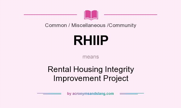 What does RHIIP mean? It stands for Rental Housing Integrity Improvement Project