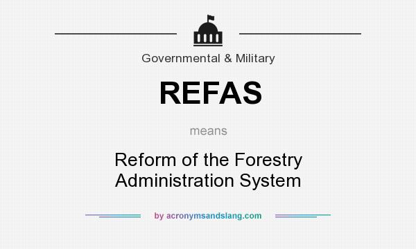 What does REFAS mean? It stands for Reform of the Forestry Administration System