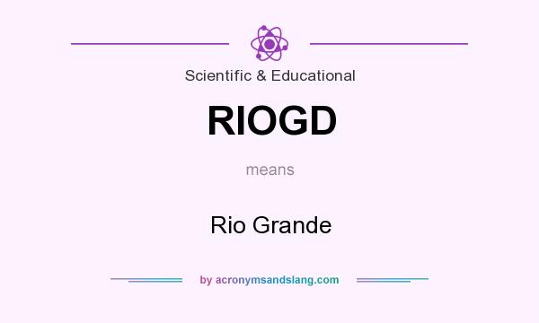 What does RIOGD mean? It stands for Rio Grande