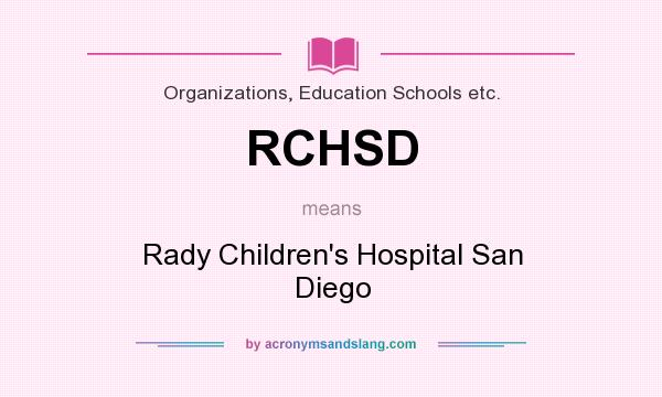 What does RCHSD mean? It stands for Rady Children`s Hospital San Diego