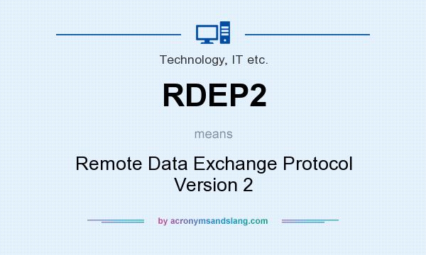 What does RDEP2 mean? It stands for Remote Data Exchange Protocol Version 2