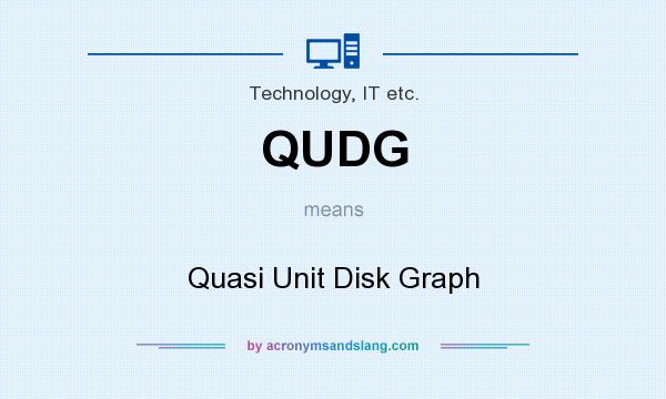 What does QUDG mean? It stands for Quasi Unit Disk Graph