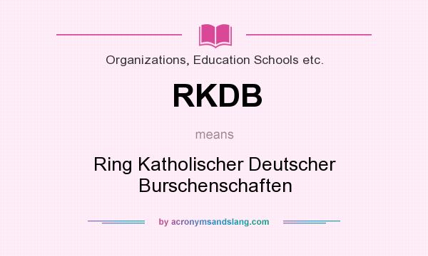 What does RKDB mean? It stands for Ring Katholischer Deutscher Burschenschaften