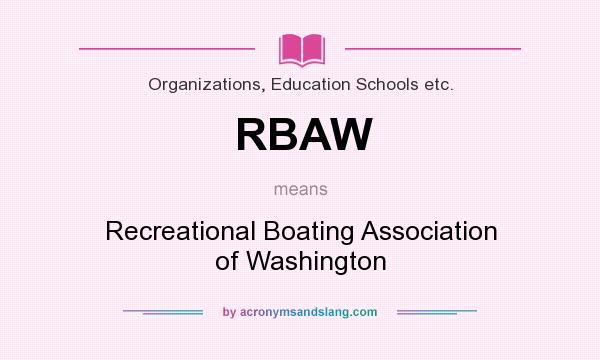 What does RBAW mean? It stands for Recreational Boating Association of Washington