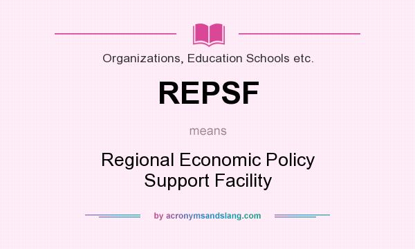 What does REPSF mean? It stands for Regional Economic Policy Support Facility