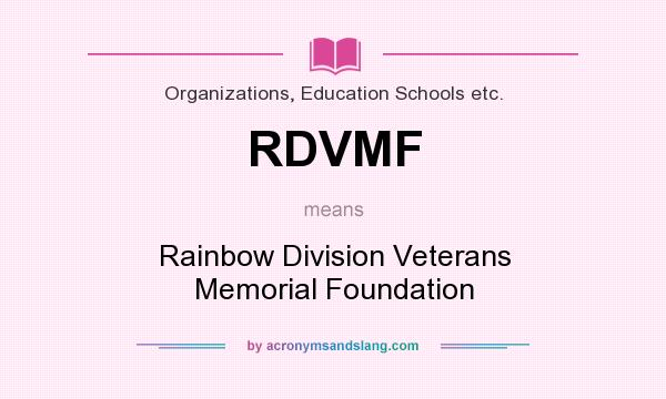 What does RDVMF mean? It stands for Rainbow Division Veterans Memorial Foundation