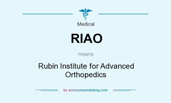 What does RIAO mean? It stands for Rubin Institute for Advanced Orthopedics