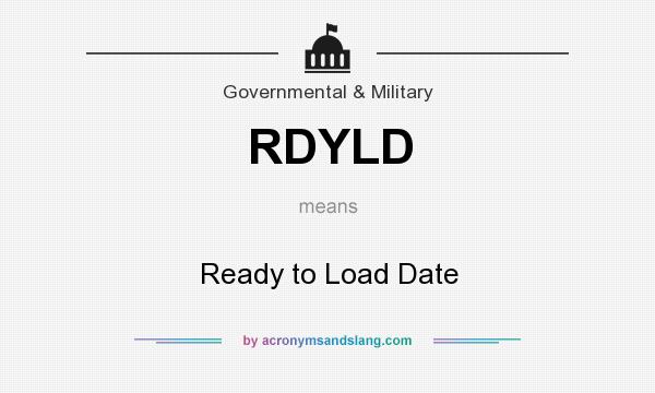What does RDYLD mean? It stands for Ready to Load Date