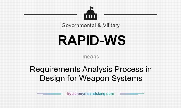 What does RAPID-WS mean? It stands for Requirements Analysis Process in Design for Weapon Systems