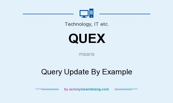 What does QUEX mean? It stands for Query Update By Example