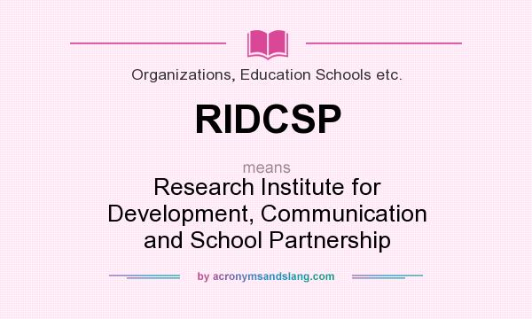 What does RIDCSP mean? It stands for Research Institute for Development, Communication and School Partnership