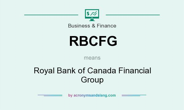 What does RBCFG mean? It stands for Royal Bank of Canada Financial Group