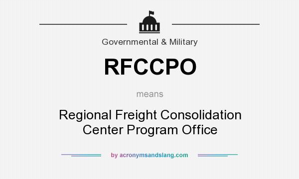 What does RFCCPO mean? It stands for Regional Freight Consolidation Center Program Office