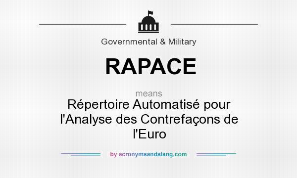 What does RAPACE mean? It stands for Répertoire Automatisé pour l`Analyse des Contrefaçons de l`Euro